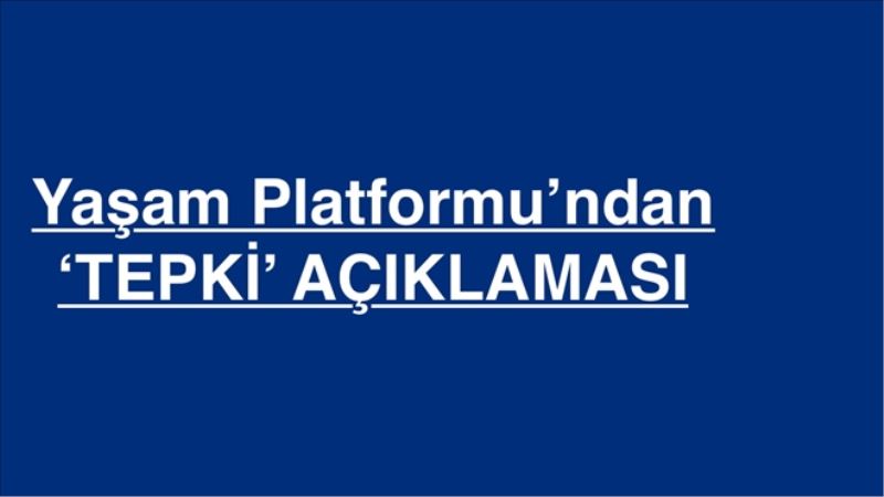Platformdan tepki açıklaması